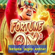 betano login entrar na minha conta